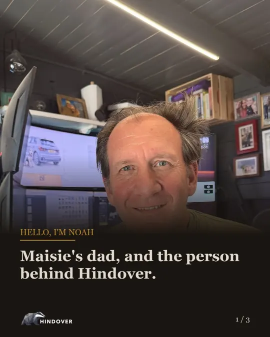 Hello, I'm Noah: Maisie's dad, and the person behind Hindover